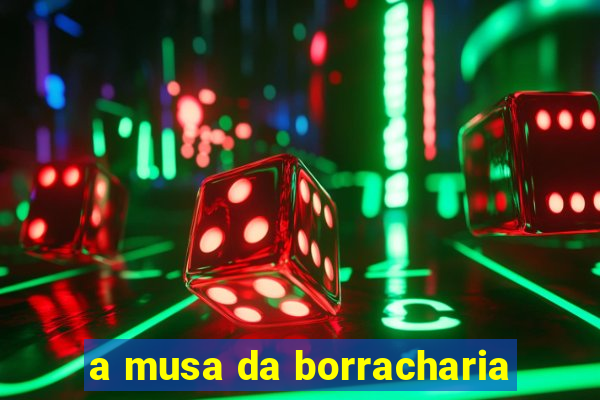 a musa da borracharia